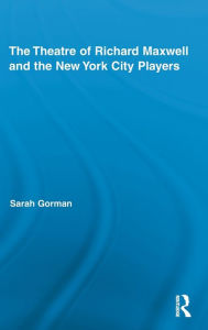 Title: The Theatre of Richard Maxwell and the New York City Players, Author: Sarah Gorman