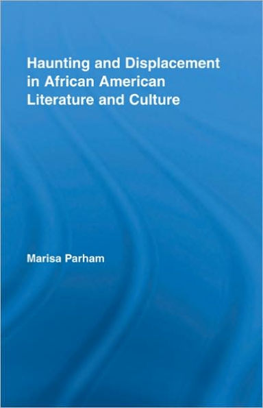 Haunting and Displacement in African American Literature and Culture