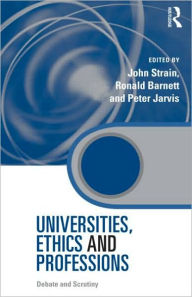 Title: Universities, Ethics and Professions: Debate and Scrutiny / Edition 1, Author: John Strain