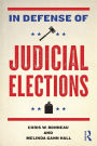 In Defense of Judicial Elections / Edition 1