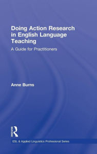 Title: Doing Action Research in English Language Teaching: A Guide for Practitioners, Author: Anne Burns