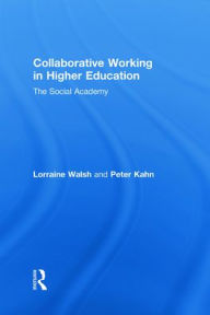 Title: Collaborative Working in Higher Education: The Social Academy / Edition 1, Author: Lorraine Walsh
