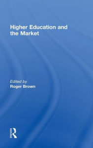 Title: Higher Education and the Market / Edition 1, Author: Roger Brown