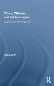 Title: Cities, Citizens, and Technologies: Urban Life and Postmodernity / Edition 1, Author: Paula Geyh