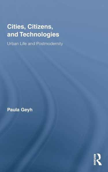 Cities, Citizens, and Technologies: Urban Life and Postmodernity / Edition 1