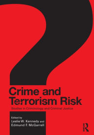 Title: Crime and Terrorism Risk: Studies in Criminology and Criminal Justice / Edition 1, Author: Leslie W. Kennedy