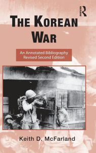 Title: The Korean War: An Annotated Bibliography / Edition 2, Author: Keith D. McFarland