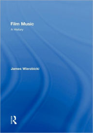 Title: Film Music: A History / Edition 1, Author: James Wierzbicki