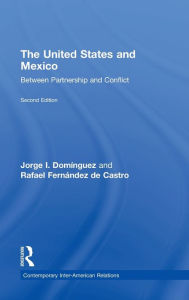Title: The United States and Mexico: Between Partnership and Conflict / Edition 2, Author: Jorge I. Domínguez