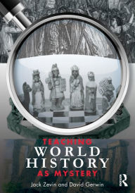 Title: Teaching World History as Mystery / Edition 1, Author: Jack Zevin