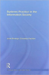 Title: Systems Practice in the Information Society / Edition 1, Author: José-Rodrigo Córdoba-Pachón
