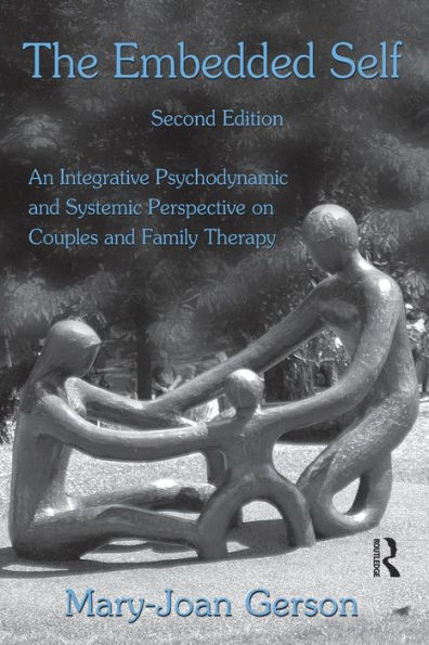 The Embedded Self: An Integrative Psychodynamic and Systemic Perspective on Couples and Family Therapy / Edition 2