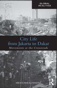 Title: City Life from Jakarta to Dakar: Movements at the Crossroads / Edition 1, Author: AbdouMaliq Simone