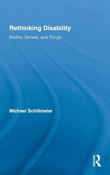 Rethinking Disability: Bodies, Senses, and Things / Edition 1