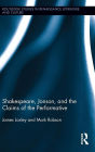 Shakespeare, Jonson, and the Claims of the Performative