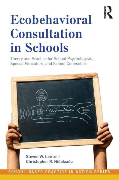 Ecobehavioral Consultation in Schools: Theory and Practice for School Psychologists, Special Educators, and School Counselors / Edition 1