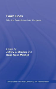 Title: Fault Lines: Why the Republicans Lost Congress / Edition 1, Author: Jeffery Mondak