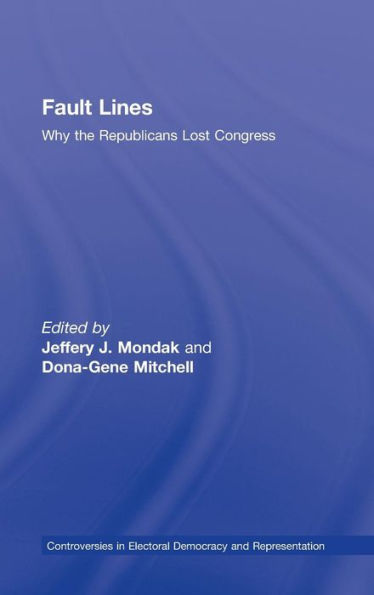 Fault Lines: Why the Republicans Lost Congress / Edition 1