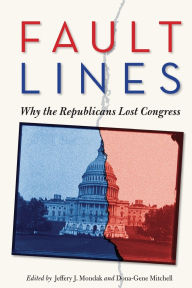 Title: Fault Lines: Why the Republicans Lost Congress / Edition 1, Author: Jeffery Mondak