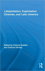 Title: Latsploitation, Exploitation Cinemas, and Latin America / Edition 1, Author: Victoria Ruétalo