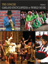 Title: The Concise Garland Encyclopedia of World Music, Volume 1, Author: Garland Encyclo