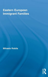 Title: Eastern European Immigrant Families / Edition 1, Author: Mihaela Robila