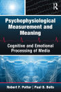 Psychophysiological Measurement and Meaning: Cognitive and Emotional Processing of Media / Edition 1