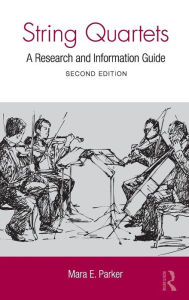 Title: String Quartets: A Research and Information Guide / Edition 2, Author: Mara Parker