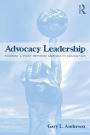 Advocacy Leadership: Toward a Post-Reform Agenda in Education / Edition 1