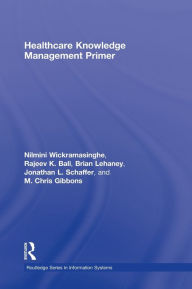 Title: Healthcare Knowledge Management Primer / Edition 1, Author: Nilmini Wickramasinghe