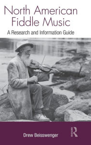 Title: North American Fiddle Music: A Research and Information Guide / Edition 1, Author: Drew Beisswenger