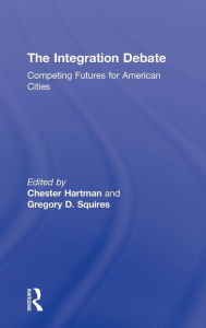 Title: The Integration Debate: Competing Futures For American Cities, Author: Chester Hartman