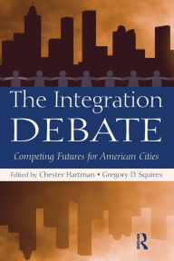 Title: The Integration Debate: Competing Futures For American Cities / Edition 1, Author: Chester Hartman