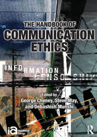 Title: The Handbook of Communication Ethics / Edition 1, Author: George Cheney