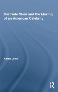 Title: Gertrude Stein and the Making of an American Celebrity, Author: Karen Leick