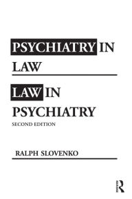 Title: Psychiatry in Law / Law in Psychiatry, Second Edition / Edition 2, Author: Ralph Slovenko
