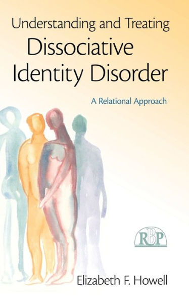 Understanding and Treating Dissociative Identity Disorder: A Relational Approach