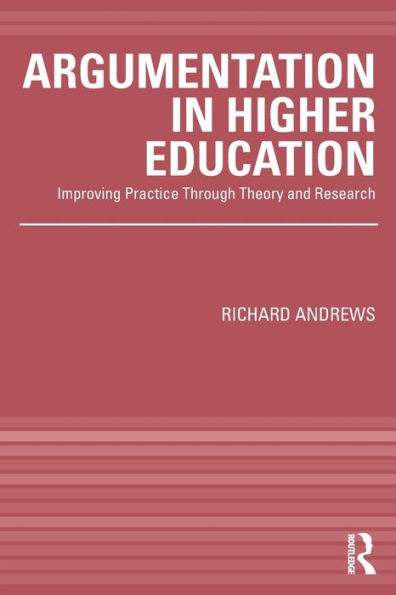 Argumentation in Higher Education: Improving Practice Through Theory and Research / Edition 1