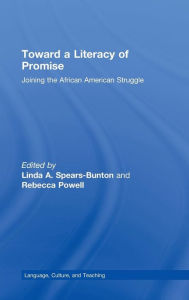 Title: Toward a Literacy of Promise: Joining the African American Struggle / Edition 1, Author: Linda A. Spears-Bunton