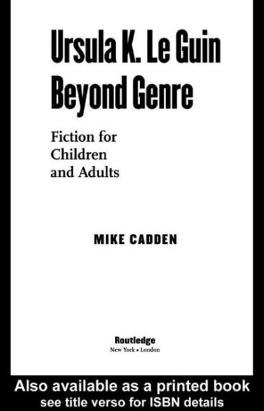 Ursula K. Le Guin Beyond Genre: Fiction for Children and Adults