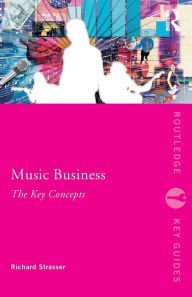Title: Music Business: The Key Concepts / Edition 1, Author: Richard Strasser