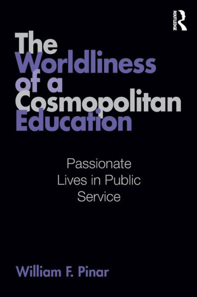 The Worldliness of a Cosmopolitan Education: Passionate Lives Public Service