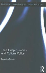 Title: The Olympic Games and Cultural Policy / Edition 1, Author: Beatriz Garcia