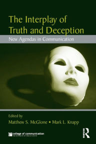 Title: The Interplay of Truth and Deception: New Agendas in Theory and Research / Edition 1, Author: Matthew S. McGlone