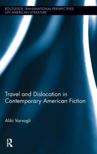 Title: Travel and Dislocation in Contemporary American Fiction, Author: Aliki Varvogli