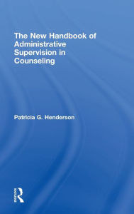 Title: The New Handbook of Administrative Supervision in Counseling / Edition 1, Author: Patricia G. Henderson