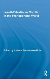 Title: Israeli-Palestinian Conflict in the Francophone World, Author: Nathalie Debrauwere-Miller