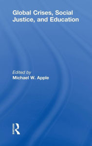 Title: Global Crises, Social Justice, and Education / Edition 1, Author: Michael W. Apple