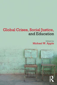 Title: Global Crises, Social Justice, and Education / Edition 1, Author: Michael W. Apple