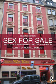 Title: Sex For Sale: Prostitution, Pornography, and the Sex Industry / Edition 2, Author: Ronald Weitzer